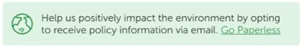 Help us positively impact the environment by opting to receive policy information via email. Go Paperless.