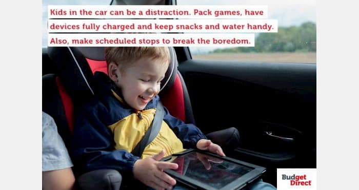 Kids in the car can be a distraction. Pack games, have devices fully charged and keep snacks and water handy. Also, make scheduled stops to break the boredom.