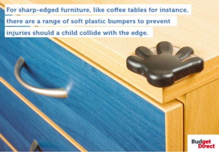 For sharp-edged furniture, like coffee tables for instance, there are a range of soft plastic bumpers to prevent injuries should a child collide with the edge.